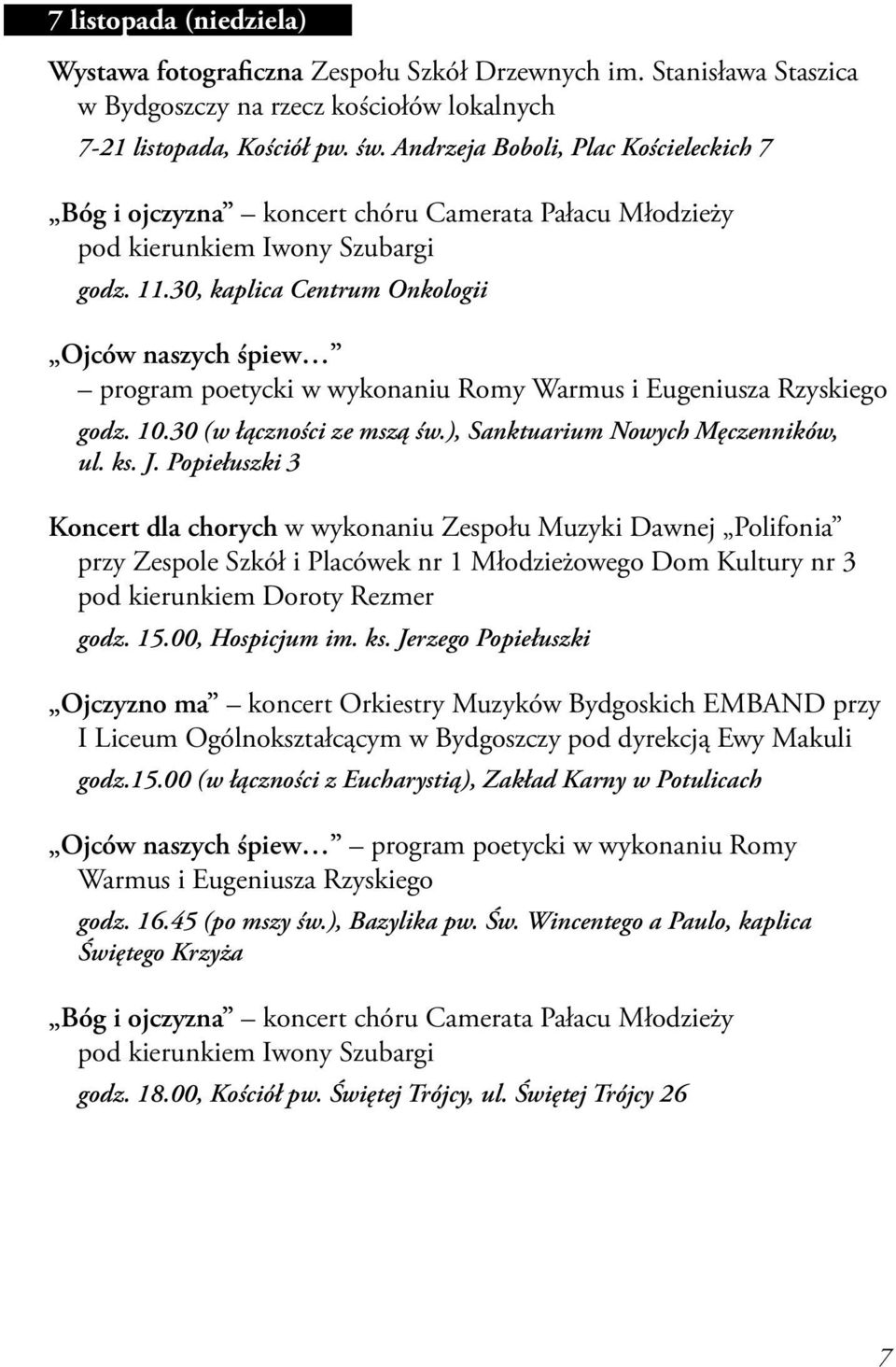 30, kaplica Centrum Onkologii Ojców naszych śpiew program poetycki w wykonaniu Romy Warmus i Eugeniusza Rzyskiego godz. 10.30 (w łączności ze mszą św.), Sanktuarium Nowych Męczenników, ul. ks. J.