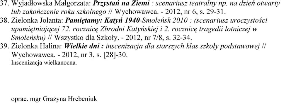 rocznicę Zbrodni Katyńskiej i 2. rocznicę tragedii lotniczej w Smoleńsku) // Wszystko dla Szkoły. - 2012, nr 7/8, s. 32-34. 39.