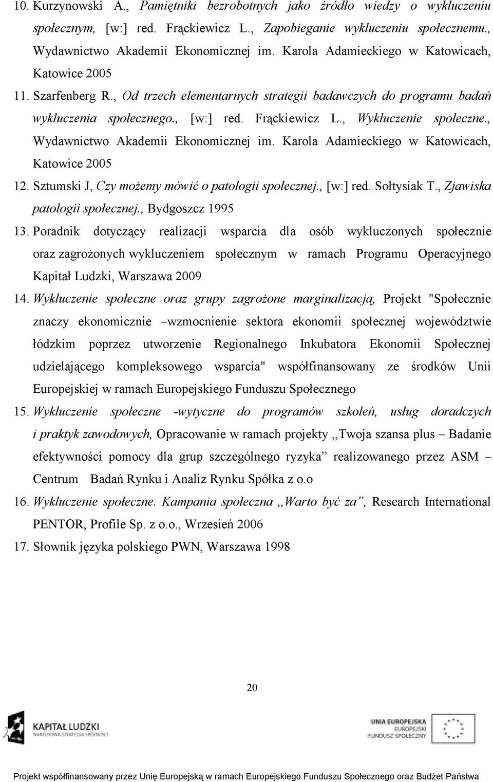 , Wykluczenie społeczne., Wydawnictwo Akademii Ekonomicznej im. Karola Adamieckiego w Katowicach, Katowice 2005 12. Sztumski J, Czy moŝemy mówić o patologii społecznej., [w:] red. Sołtysiak T.