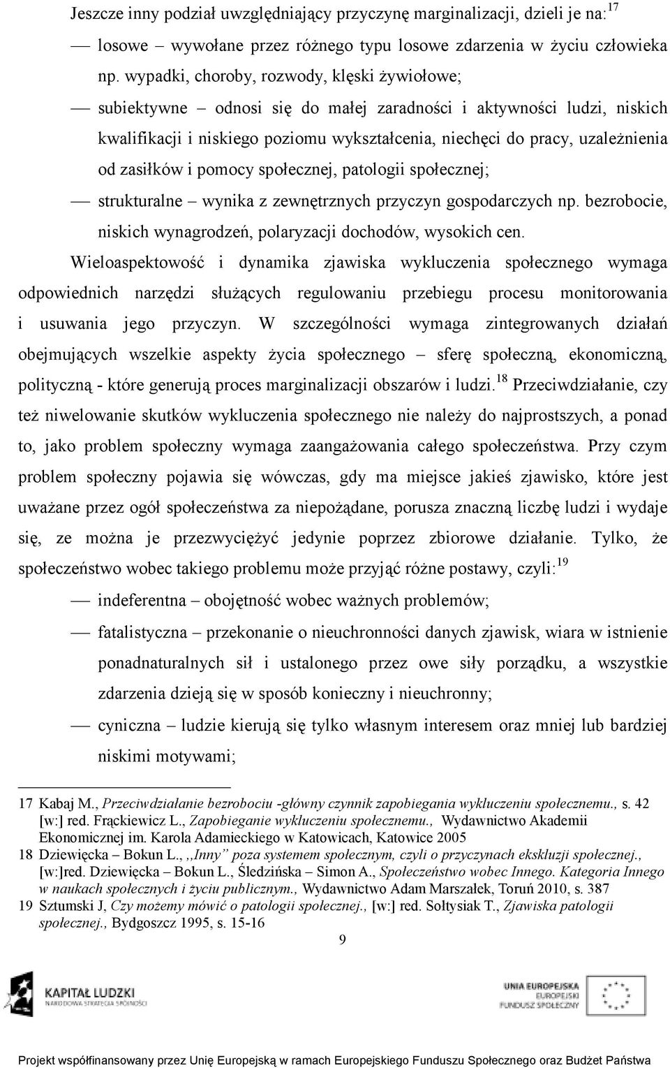 zasiłków i pomocy społecznej, patologii społecznej; strukturalne wynika z zewnętrznych przyczyn gospodarczych np. bezrobocie, niskich wynagrodzeń, polaryzacji dochodów, wysokich cen.