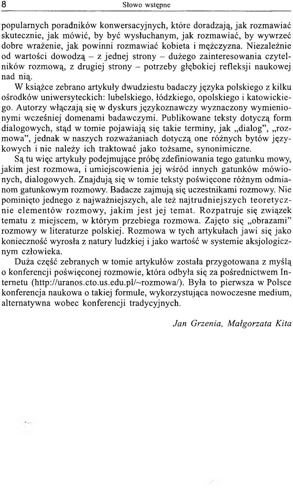 W książce zebrano artykuły dwudziestu badaczy języka polskiego z kilku ośrodków uniwersyteckich: lubelskiego, łódzkiego, opolskiego i katowickiego.