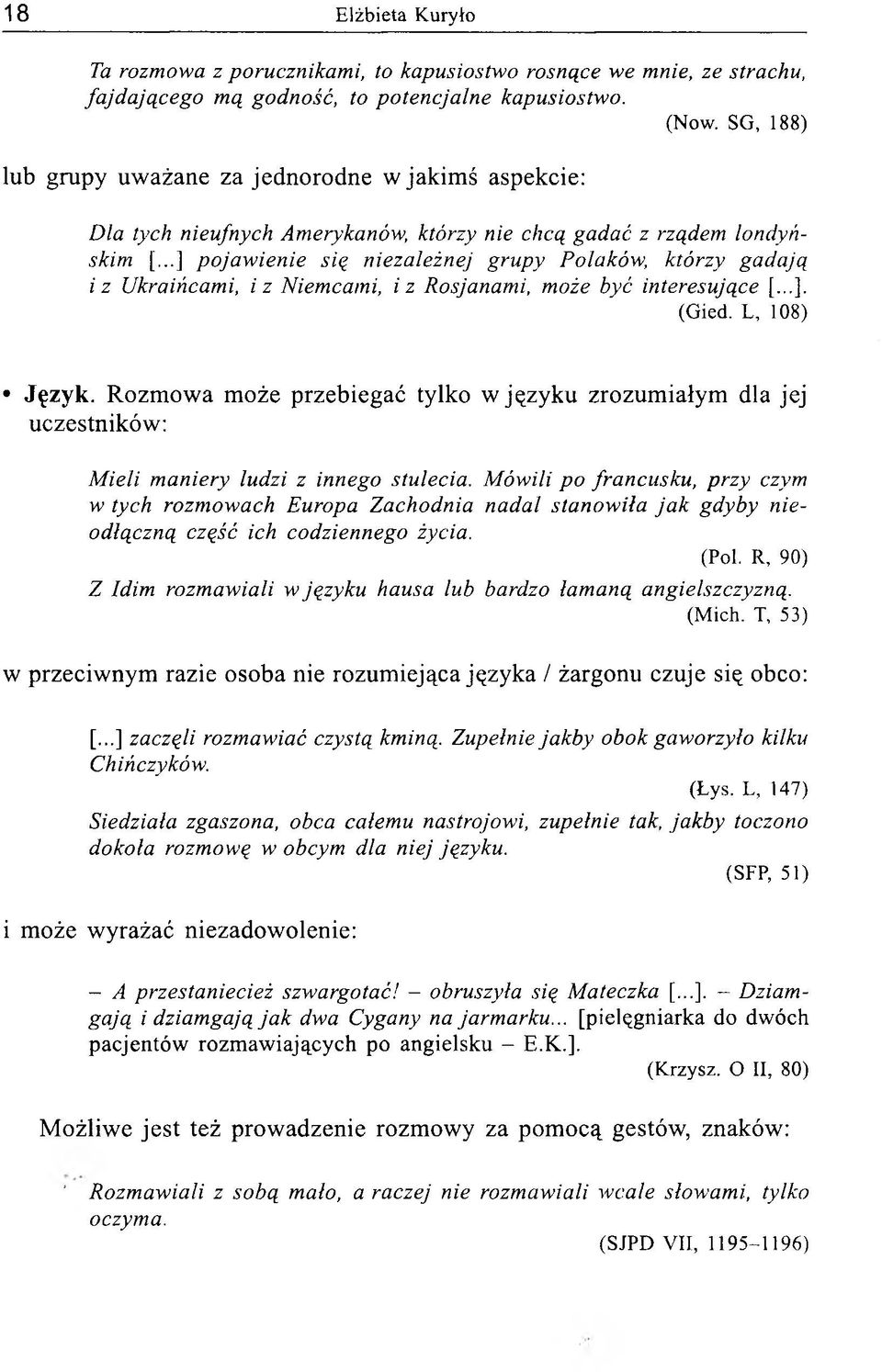 ..] pojaw ienie się niezależnej grupy Polaków, którzy gadają i z Ukraińcami, i z Niemcami, i z Rosjanam i, m oże być interesujące [...]. (Gied. L, 108) Język.