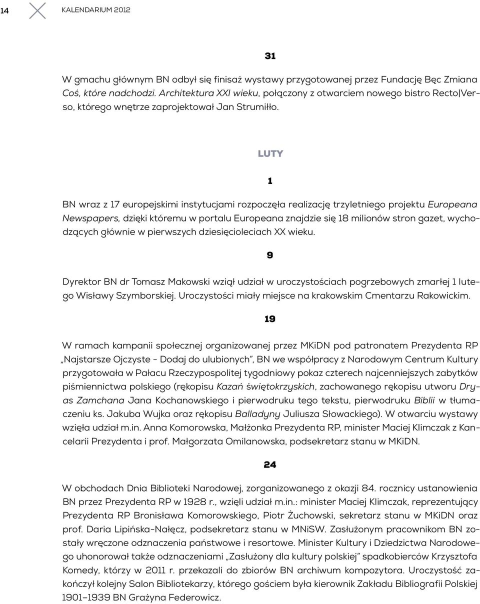 LUTY 1 BN wraz z 17 europejskimi instytucjami rozpoczęła realizację trzyletniego projektu Europeana Newspapers, dzięki któremu w portalu Europeana znajdzie się 18 milionów stron gazet, wychodzących