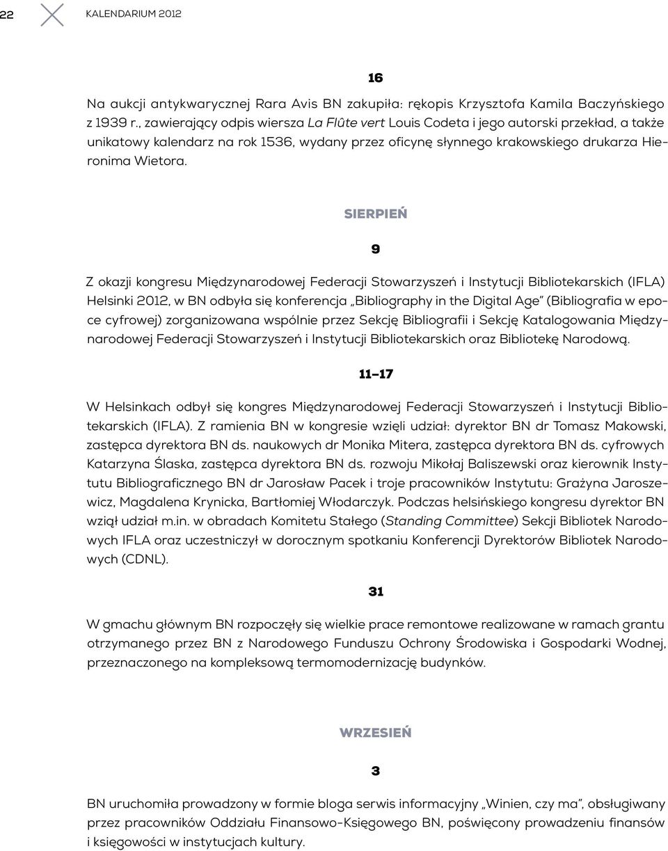 SIERPIEŃ 9 Z okazji kongresu Międzynarodowej Federacji Stowarzyszeń i Instytucji Bibliotekarskich (IFLA) Helsinki 2012, w BN odbyła się konferencja Bibliography in the Digital Age (Bibliografia w