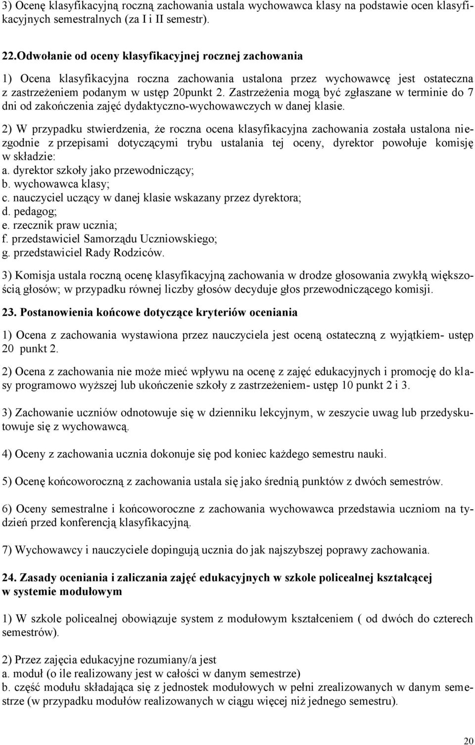 Zastrzeżenia mogą być zgłaszane w terminie do 7 dni od zakończenia zajęć dydaktyczno-wychowawczych w danej klasie.