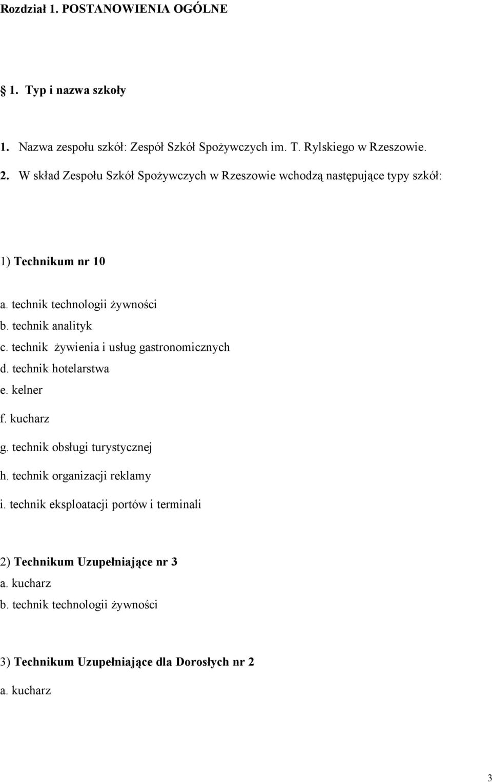 technik żywienia i usług gastronomicznych d. technik hotelarstwa e. kelner f. kucharz g. technik obsługi turystycznej h. technik organizacji reklamy i.