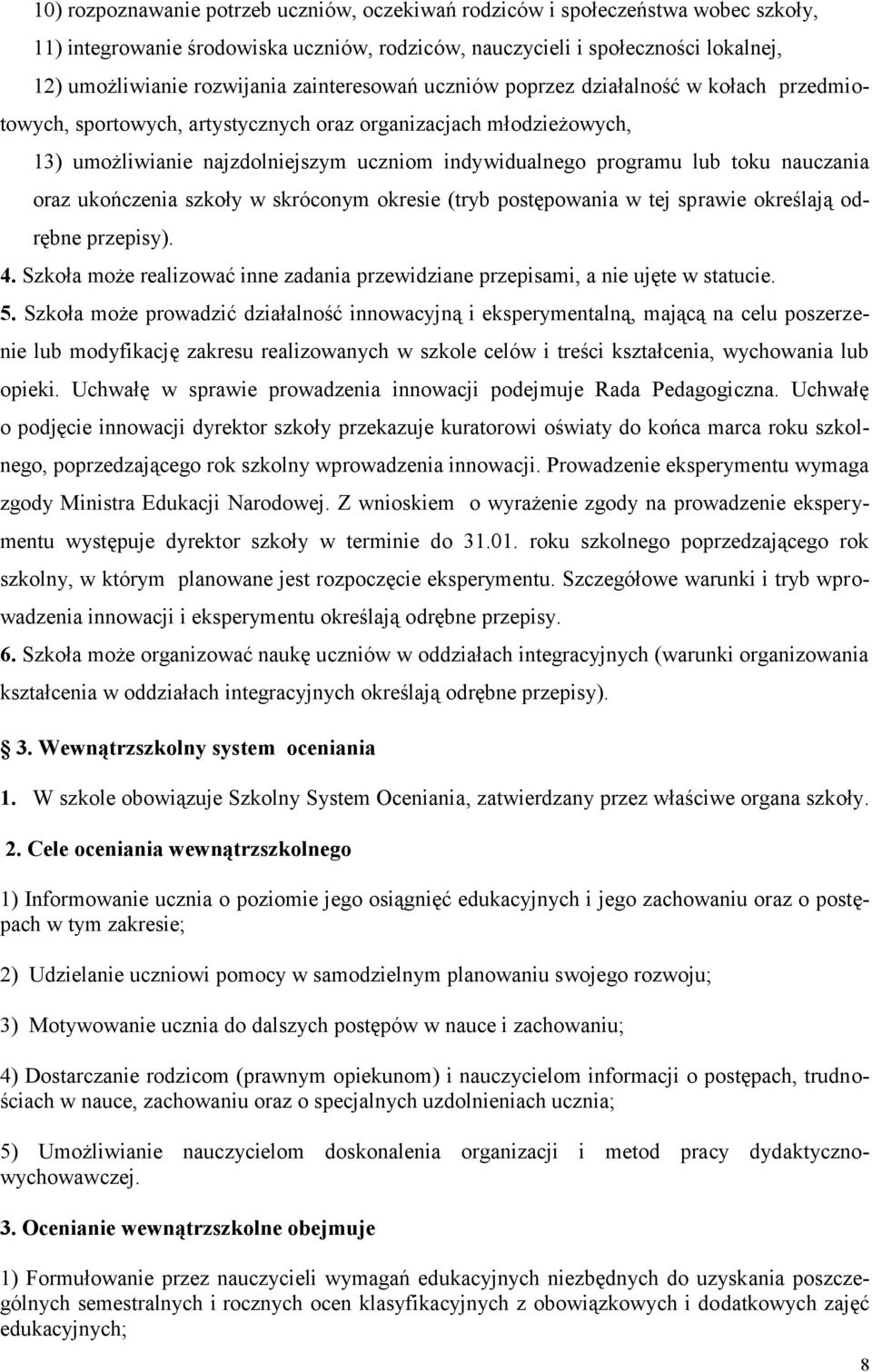 toku nauczania oraz ukończenia szkoły w skróconym okresie (tryb postępowania w tej sp rawie określają odrębne przepisy). 4.