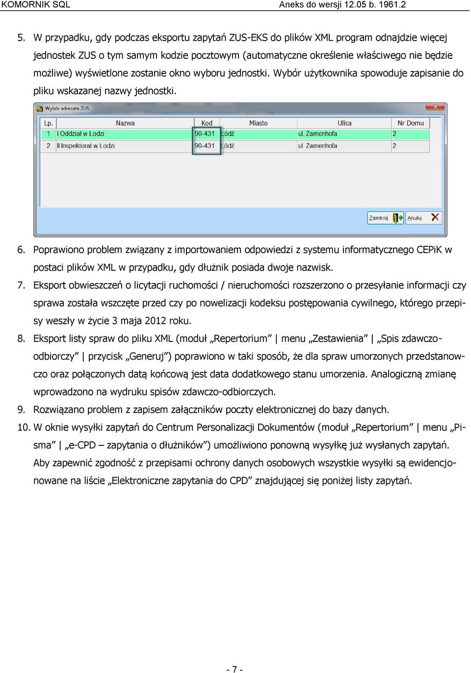 Poprawiono problem związany z importowaniem odpowiedzi z systemu informatycznego CEPiK w postaci plików XML w przypadku, gdy dłużnik posiada dwoje nazwisk. 7.