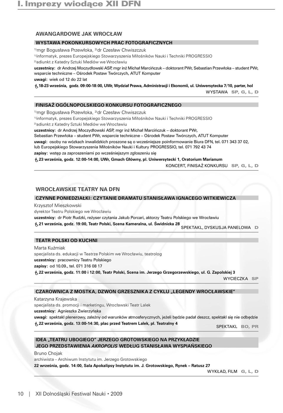 PWr, wsparcie techniczne Ośrodek Postaw Twórczych, ATUT Komputer uwagi: wiek od 12 do 22 lat 18-23 września, godz. 09:00-18:00, UWr, Wydział Prawa, Administracji i Ekonomii, ul.