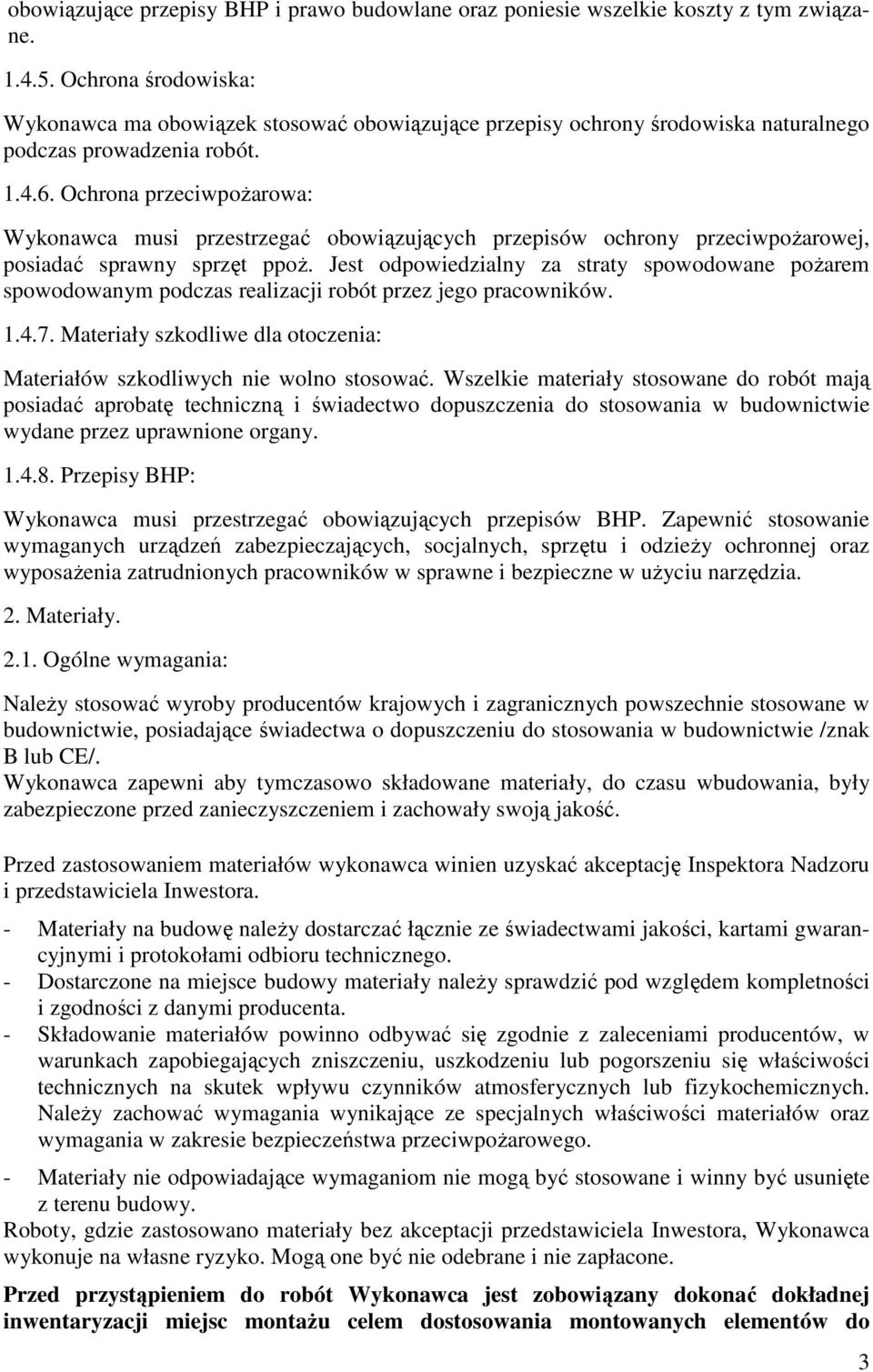 Ochrona przeciwpożarowa: Wykonawca musi przestrzegać obowiązujących przepisów ochrony przeciwpożarowej, posiadać sprawny sprzęt ppoż.