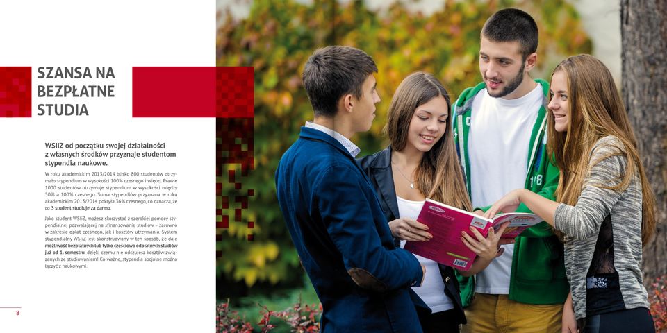 Suma stypendiów przyznana w roku akademickim 2013/2014 pokryła 36% czesnego, co oznacza, że co 3 student studiuje za darmo.