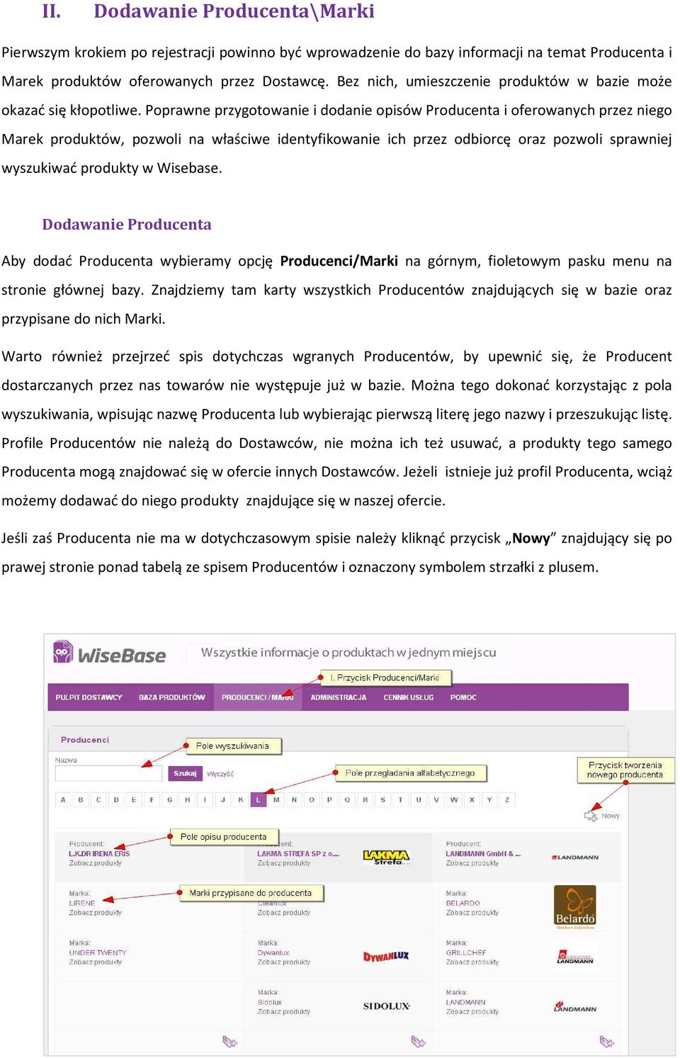 Poprawne przygotowanie i dodanie opisów Producenta i oferowanych przez niego Marek produktów, pozwoli na właściwe identyfikowanie ich przez odbiorcę oraz pozwoli sprawniej wyszukiwać produkty w