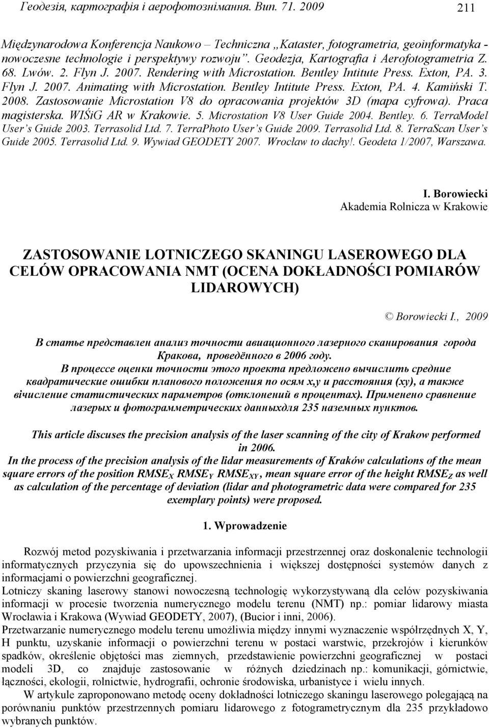 . Zastosowanie Microstation V do opracowania projektów 3D (mapa cyfrowa). Praca magisterska. WIŚiG AR w Krakowie. 5. Microstation V User Guide. Bentley. 6. TerraModel User s Guide 3. Terrasolid Ltd.