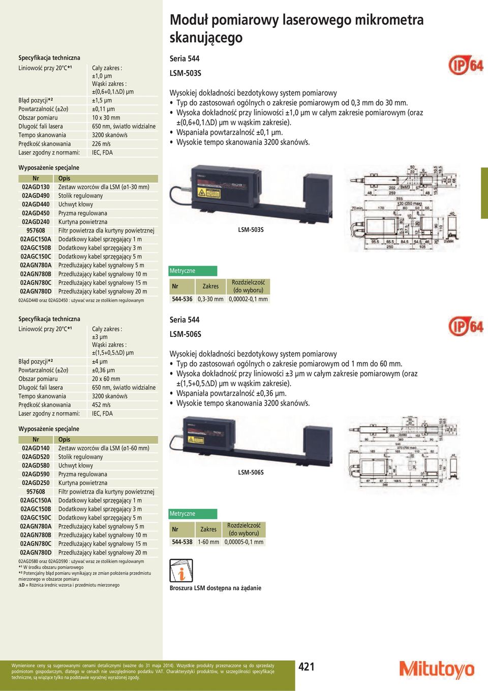 (ø1-30 mm) 02AGD490 Stolik regulowany 02AGD440 Uchwyt kłowy 02AGD450 Pryzma regulowana 02AGD240 Kurtyna powietrzna 957608 Filtr powietrza dla kurtyny powietrznej 02AGC150A Dodatkowy kabel sprzęgający