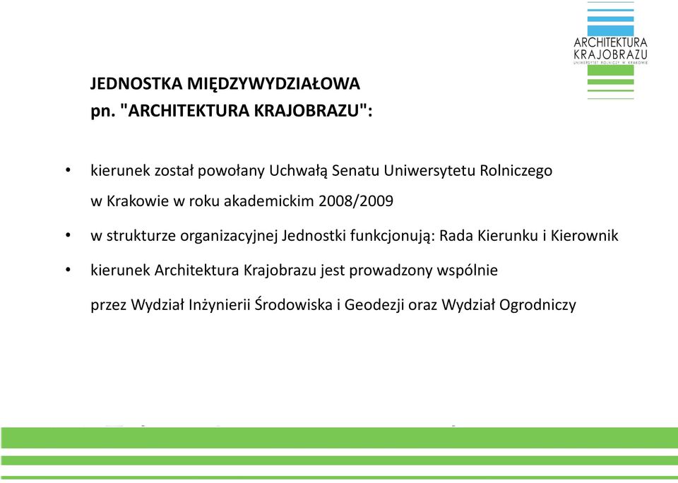 w Krakowie w roku akademickim 2008/2009 w strukturze organizacyjnej Jednostki funkcjonują: