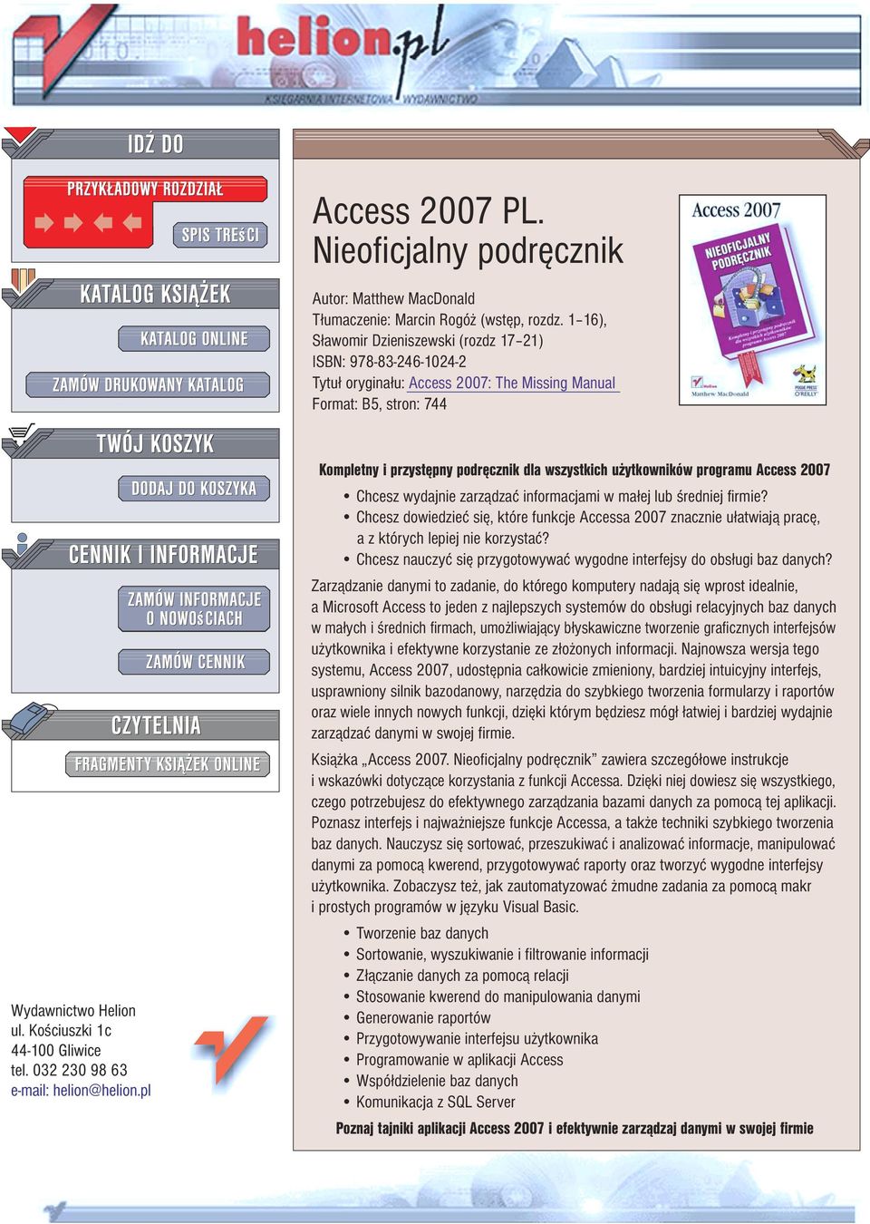 032 230 98 63 e-mail: helion@helion.pl Kompletny i przystêpny podrêcznik dla wszystkich u ytkowników programu Access 2007 Chcesz wydajnie zarz¹dzaæ informacjami w ma³ej lub œredniej firmie?