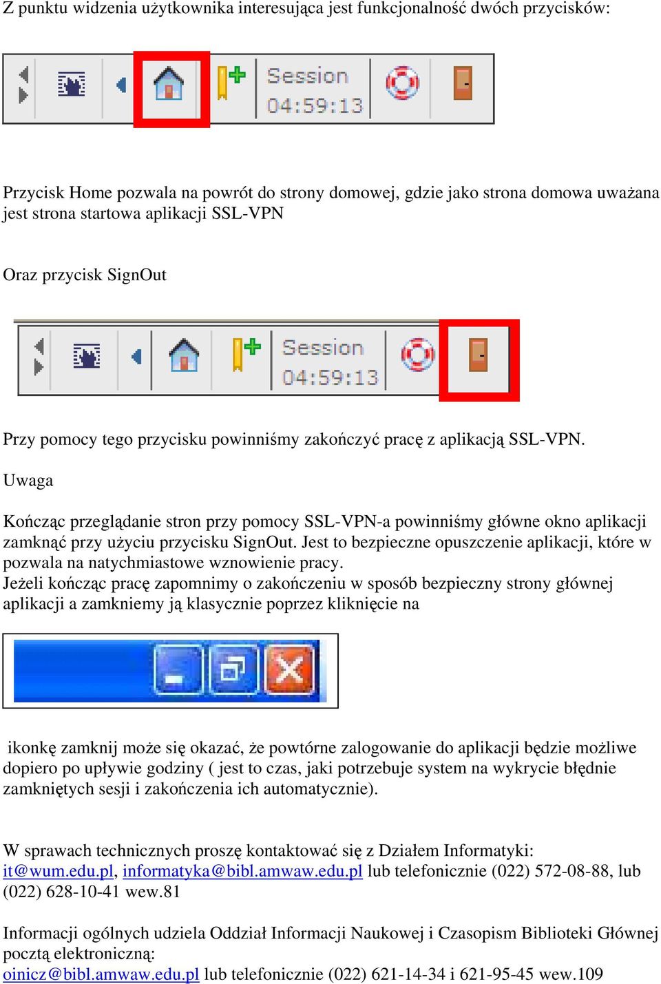 Uwaga Kończąc przeglądanie stron przy pomocy SSL-VPN-a powinniśmy główne okno aplikacji zamknąć przy użyciu przycisku SignOut.