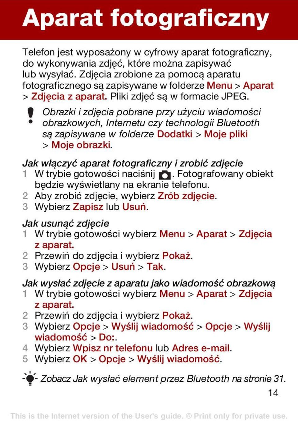 Obrazki i zdjęcia pobrane przy użyciu wiadomości obrazkowych, Internetu czy technologii Bluetooth są zapisywane w folderze Dodatki > Moje pliki > Moje obrazki.