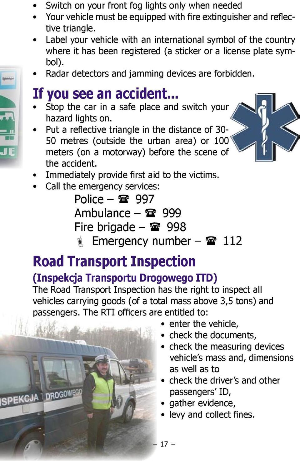 If you see an accident... Stop the car in a safe place and switch your hazard lights on.