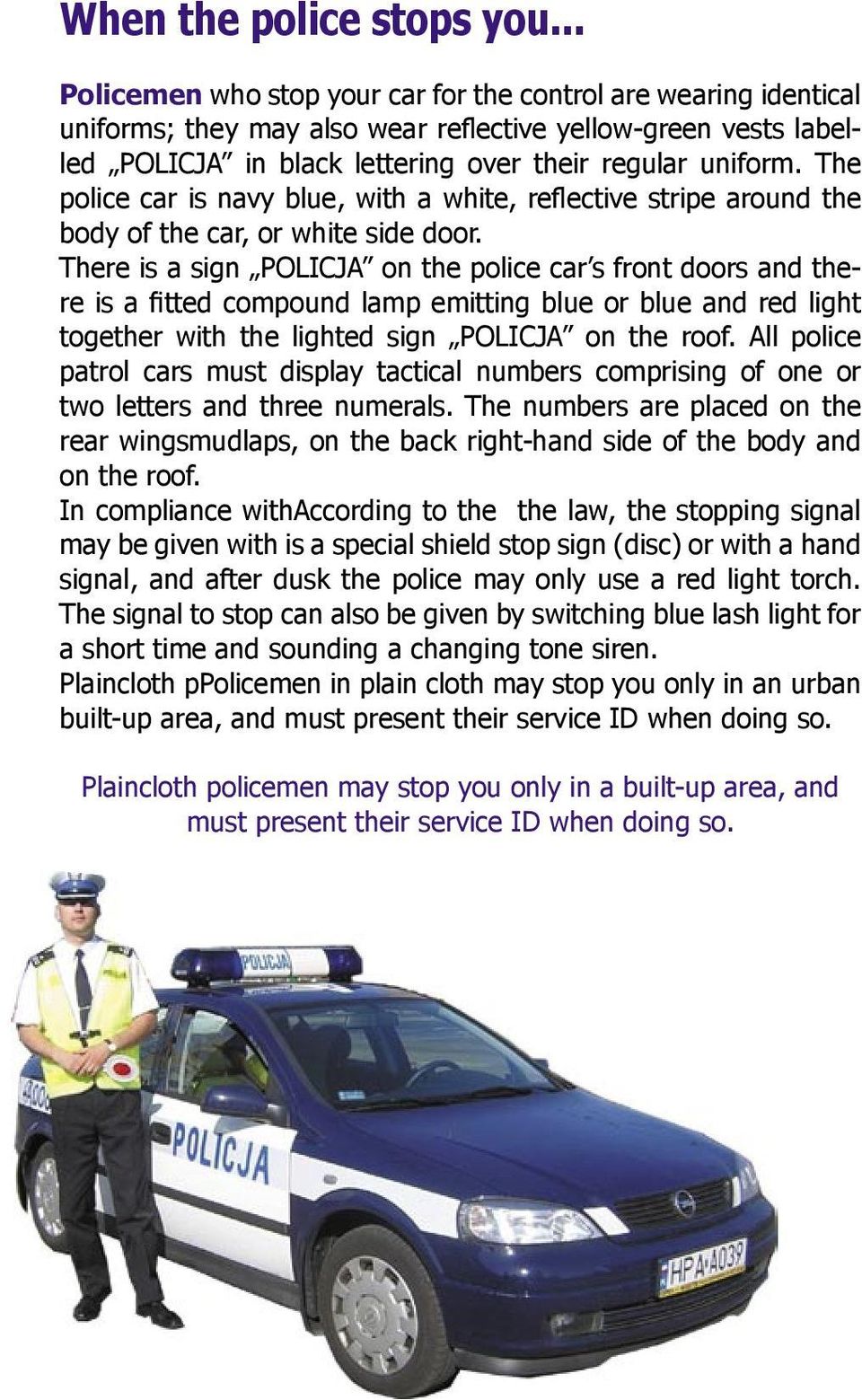 The police car is navy blue, with a white, reflective stripe around the body of the car, or white side door.