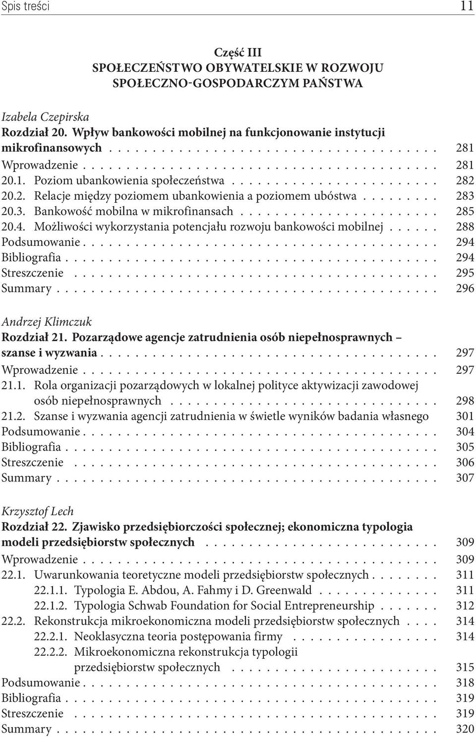 ........ 283 20.3. Bankowość mobilna w mikrofinansach....................... 285 20.4. Możliwości wykorzystania potencjału rozwoju bankowości mobilnej...... 288 Podsumowanie......................................... 294 Bibliografia.