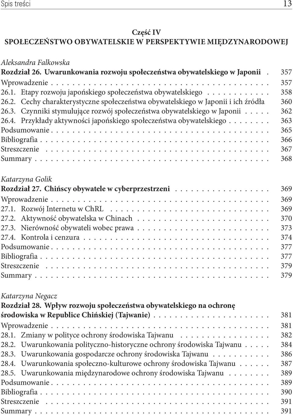 3. Czynniki stymulujące rozwój społeczeństwa obywatelskiego w Japonii..... 362 26.4. Przykłady aktywności japońskiego społeczeństwa obywatelskiego........ 363 Podsumowanie......................................... 365 Bibliografia.