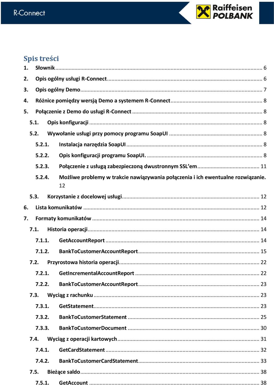 Połączenie z usługą zabezpieczoną dwustronnym SSL em... 11 5.2.4. ożliwe problemy w trakcie nawiązywania połączenia i ich ewentualne rozwiązanie. 12 5.3. Korzystanie z docelowej usługi... 12 6.