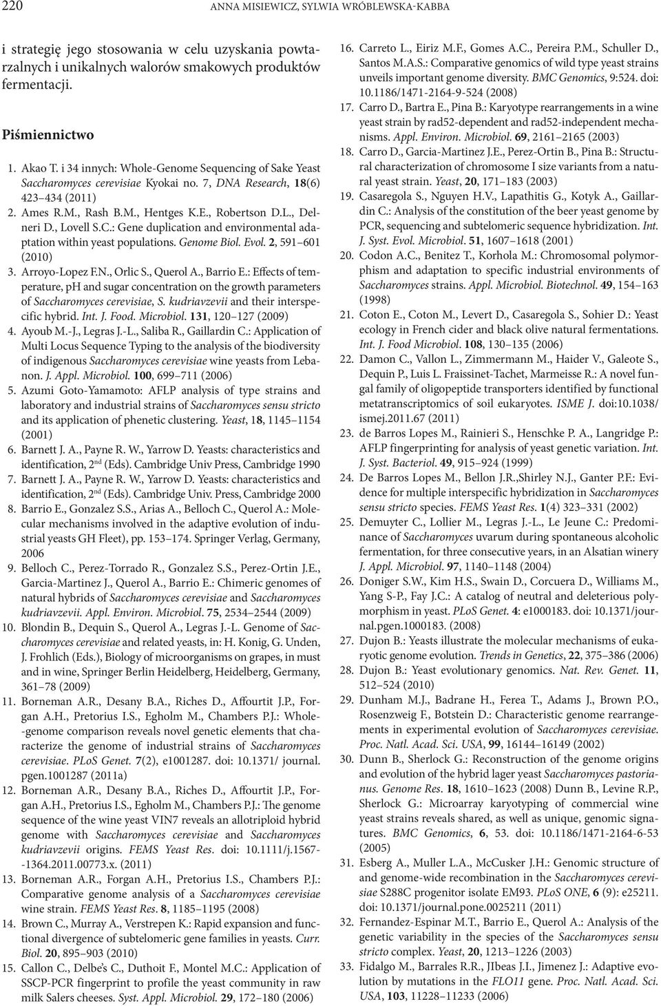 , Lovell S.C.: Gene duplication and environmental adaptation within yeast populations. Genome Biol. Evol. 2, 591 601 (2010) 3. Arroyo-Lopez F.N., Orlic S., Querol A., Barrio E.