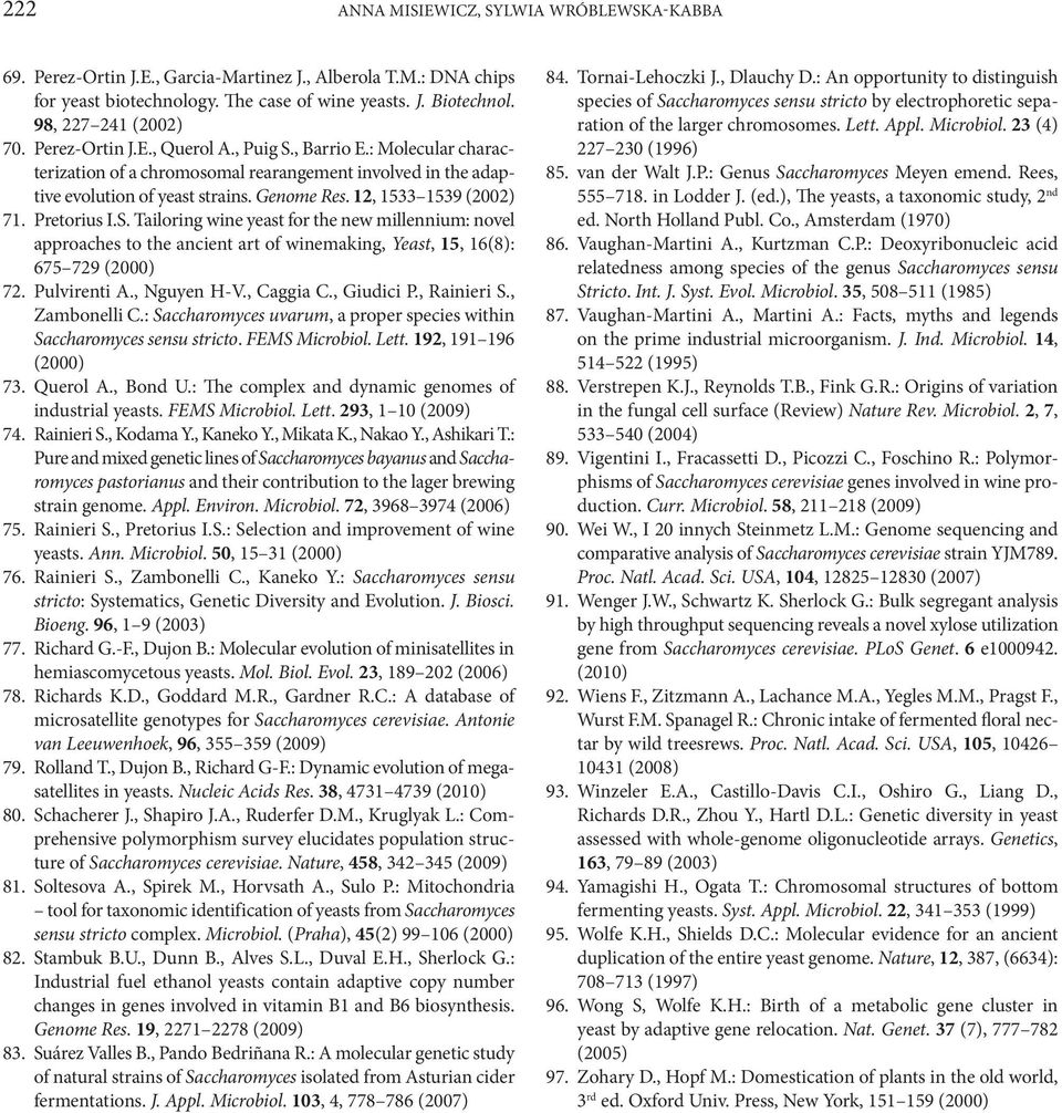 Pretorius I.S. Tailoring wine yeast for the new millennium: novel approaches to the ancient art of winemaking, Yeast, 15, 16(8): 675 729 (2000) 72. Pulvirenti A., Nguyen H-V., Caggia C., Giudici P.