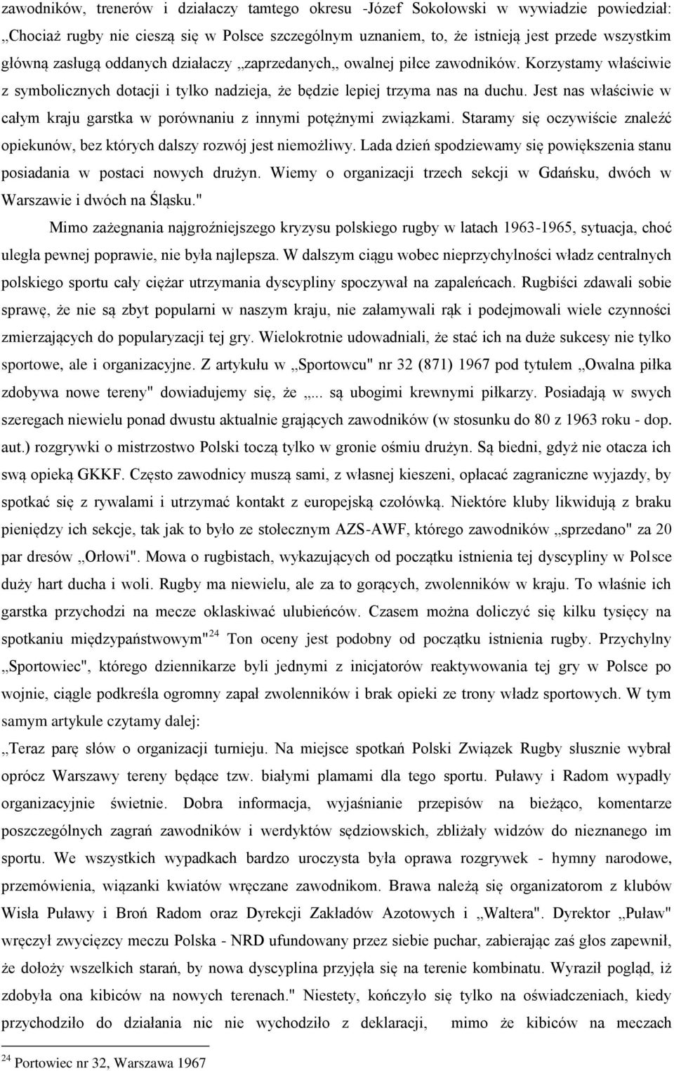 Jest nas właściwie w całym kraju garstka w porównaniu z innymi potężnymi związkami. Staramy się oczywiście znaleźć opiekunów, bez których dalszy rozwój jest niemożliwy.