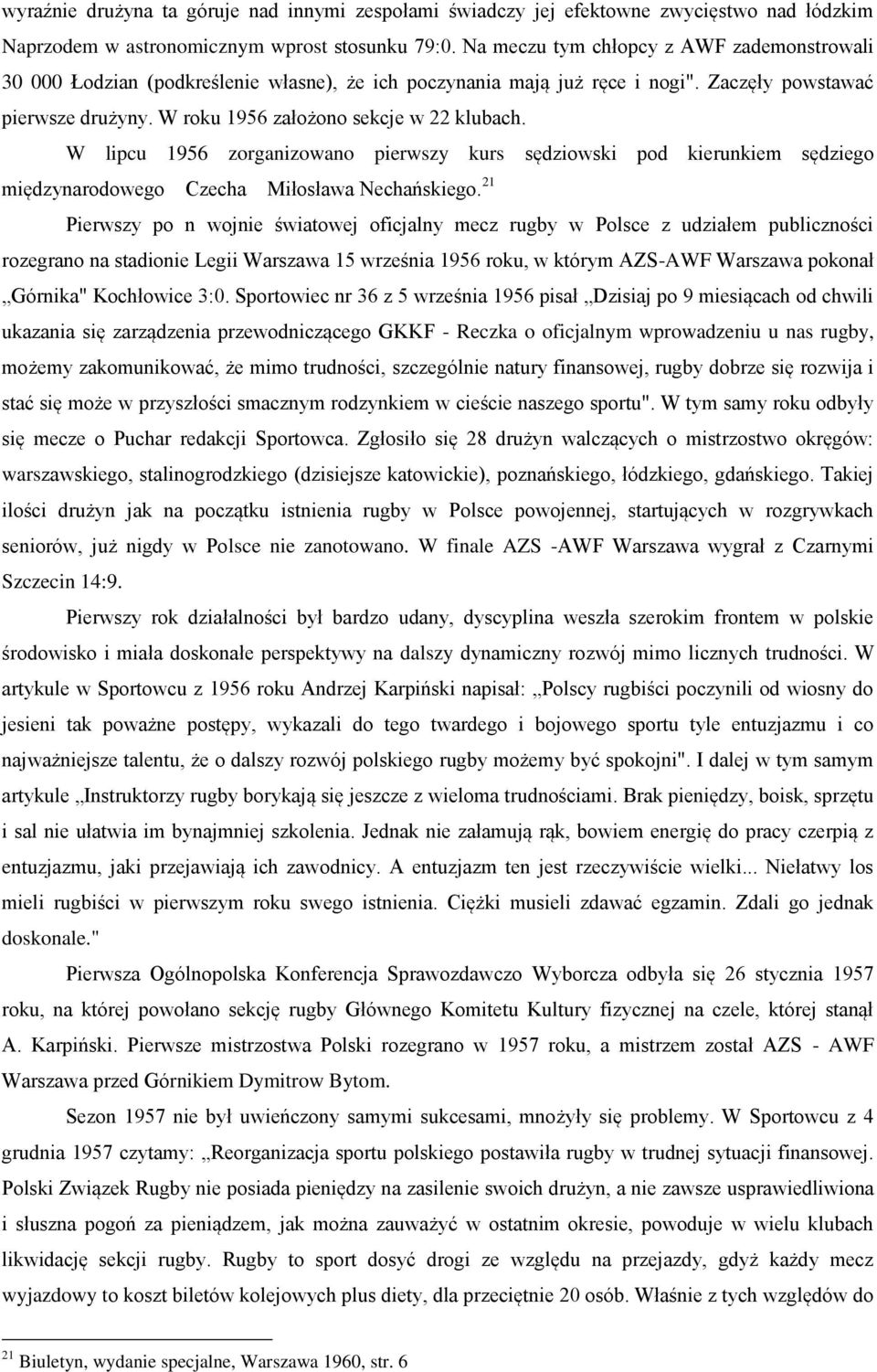 W lipcu 1956 zorganizowano pierwszy kurs sędziowski pod kierunkiem sędziego międzynarodowego Czecha Miłosława Nechańskiego.