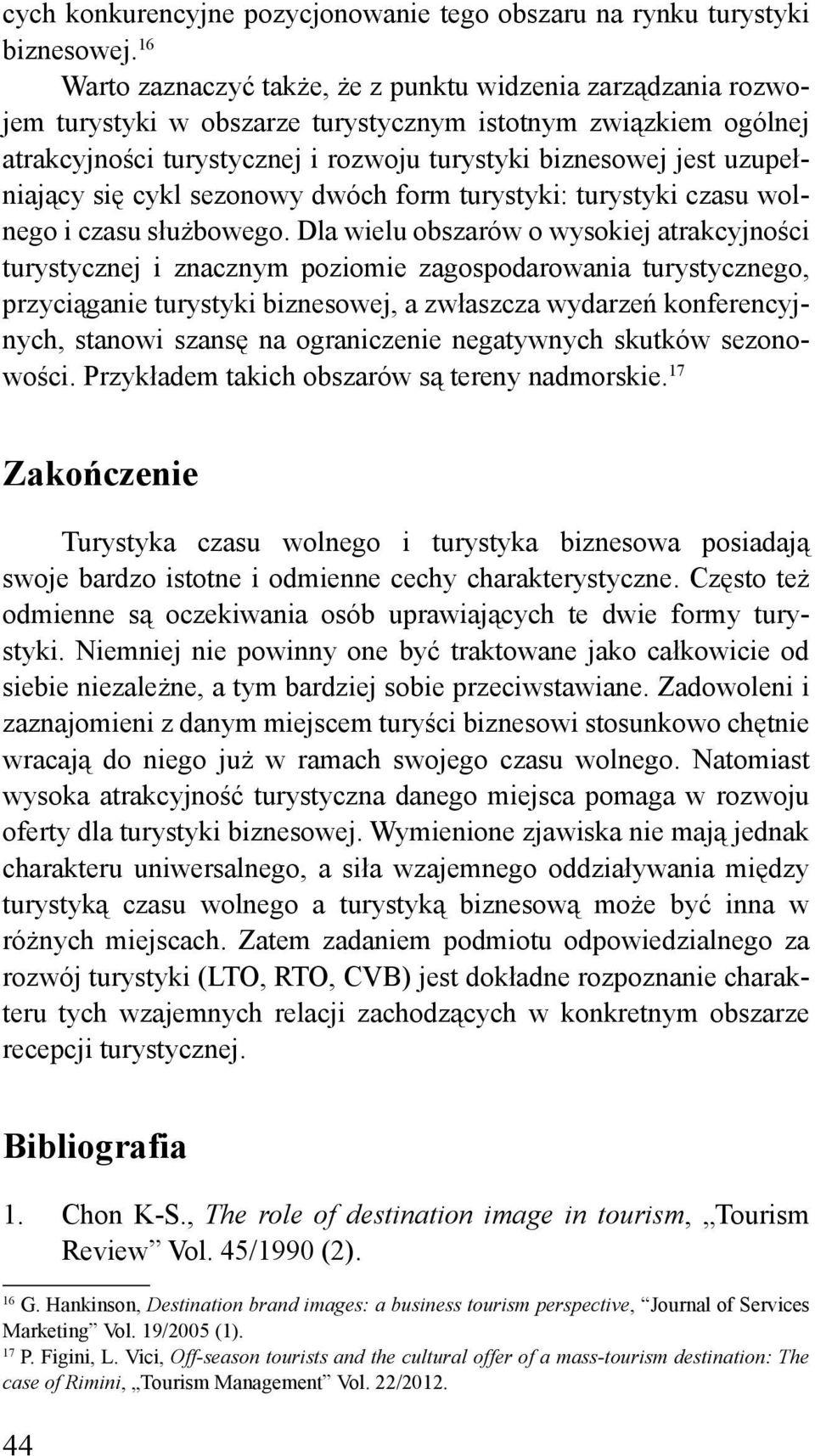 uzupełniający się cykl sezonowy dwóch form turystyki: turystyki czasu wolnego i czasu służbowego.