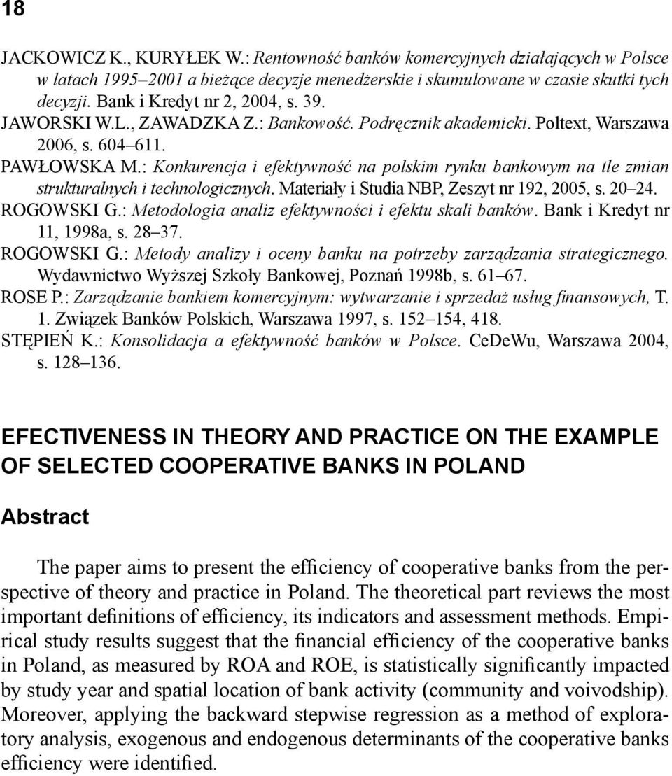 : Konkurencja i efektywność na polskim rynku bankowym na tle zmian strukturalnych i technologicznych. Materiały i Studia NBP, Zeszyt nr 192, 2005, s. 20 24. ROGOWSKI G.