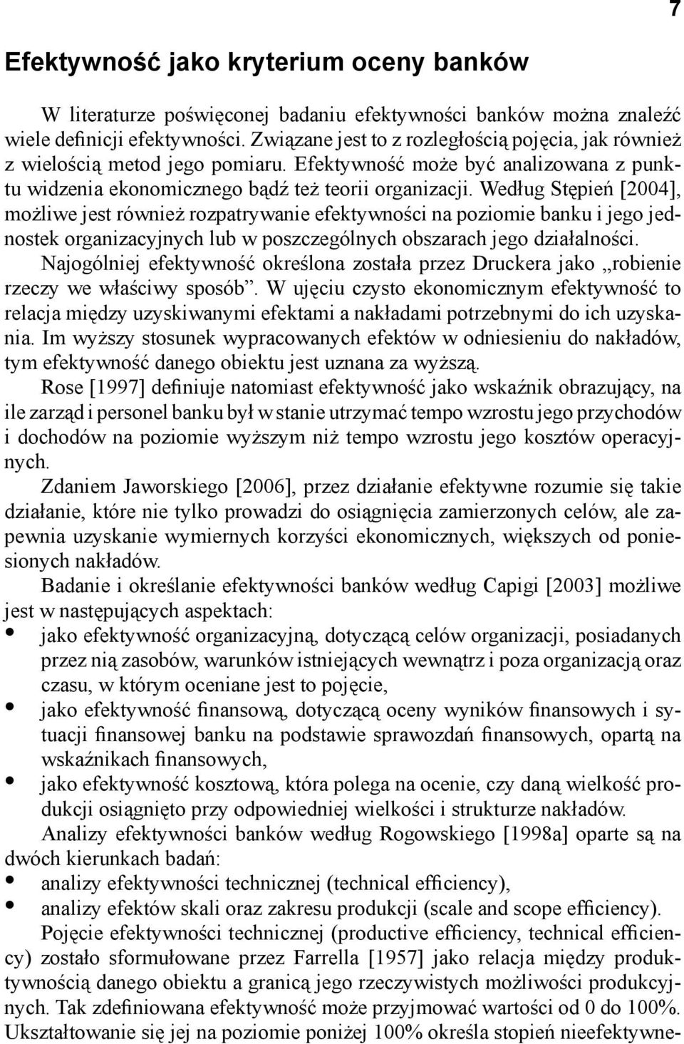 Według Stępień [2004], możliwe jest również rozpatrywanie efektywności na poziomie banku i jego jednostek organizacyjnych lub w poszczególnych obszarach jego działalności.