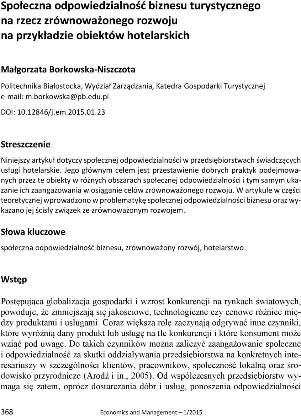 .01.23 Streszczenie Niniejszy artykuł dotyczy społecznej odpowiedzialności w przedsiębiorstwach świadczących usługi hotelarskie.