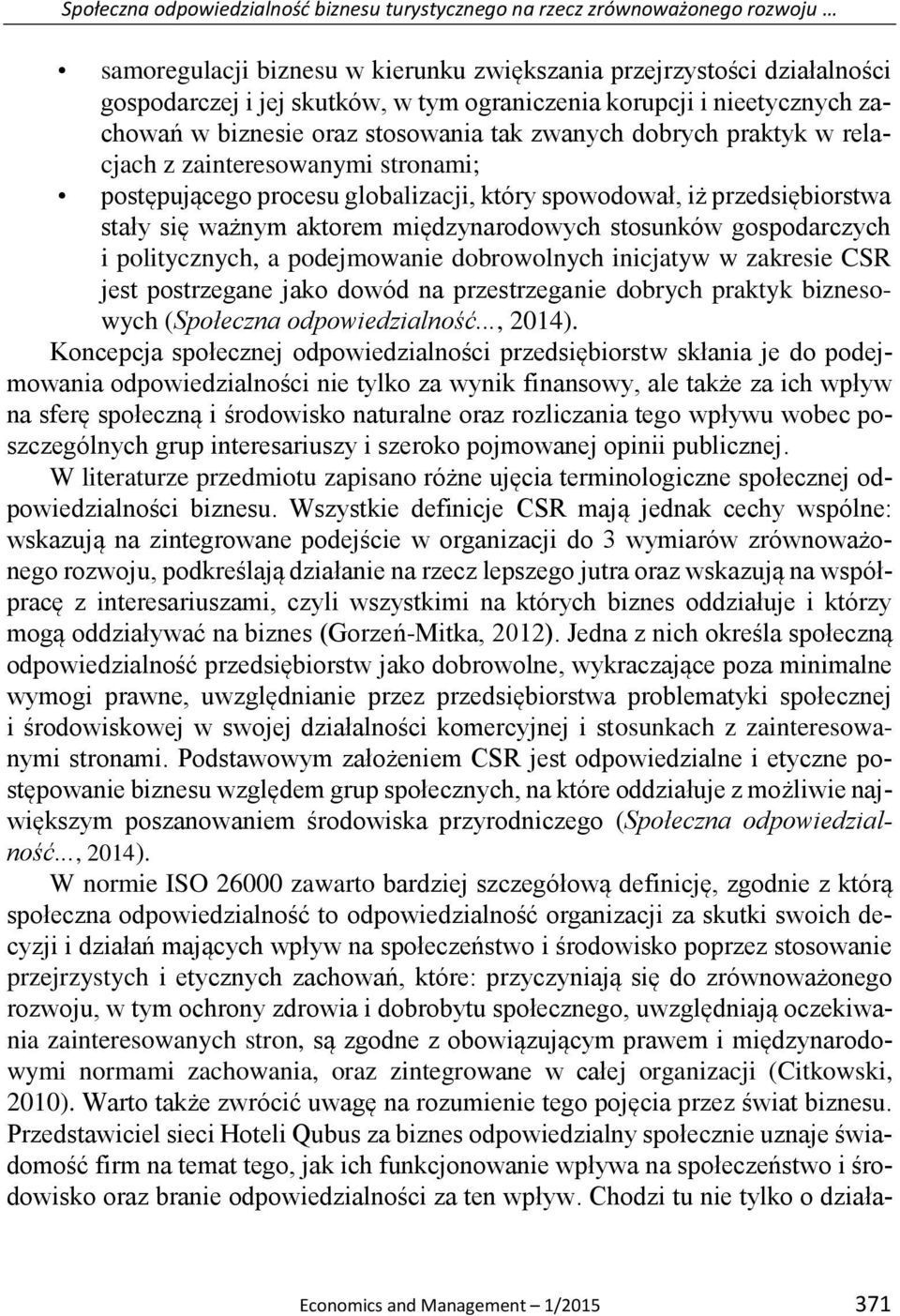 przedsiębiorstwa stały się ważnym aktorem międzynarodowych stosunków gospodarczych i politycznych, a podejmowanie dobrowolnych inicjatyw w zakresie CSR jest postrzegane jako dowód na przestrzeganie