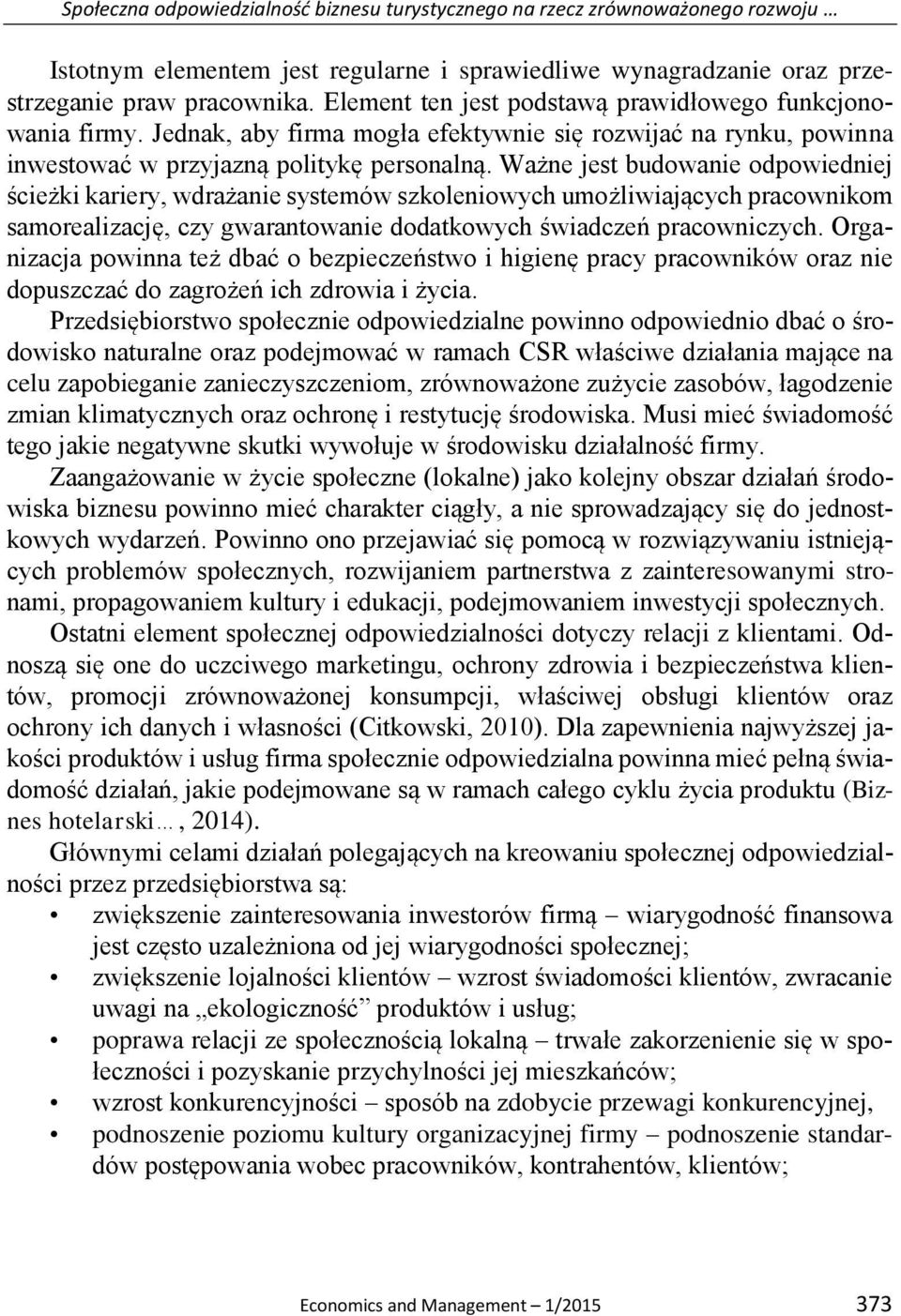 Ważne jest budowanie odpowiedniej ścieżki kariery, wdrażanie systemów szkoleniowych umożliwiających pracownikom samorealizację, czy gwarantowanie dodatkowych świadczeń pracowniczych.