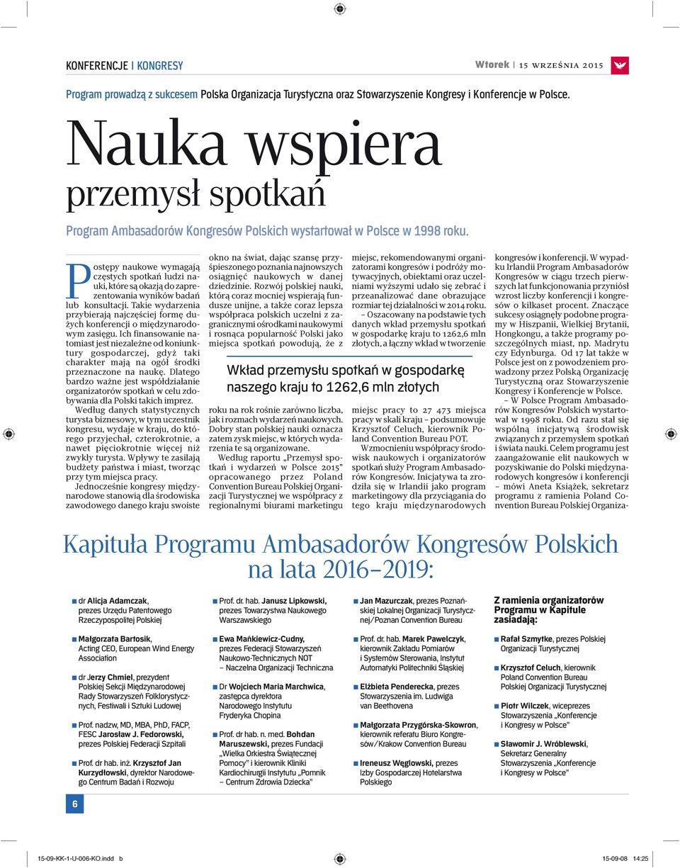 Postępy naukowe wymagają częstych spotkań ludzi nauki, które są okazją do zaprezentowania wyników badań lub konsultacji.