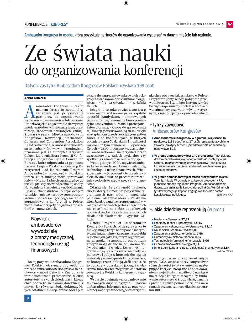 ANNA KORZEC A mbasador kongresu takim mianem określa się osobę, której zadaniem jest pozyskiwanie partnerów do organizowania wydarzeń w danym mieście lub regionie.