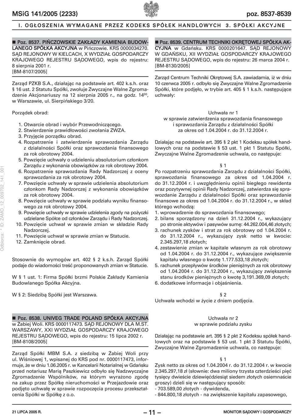 2 Statutu Spółki, zwołuje Zwyczajne Walne Zgromadzenie Akcjonariuszy na 12 sierpnia 2005 r., na godz. 14 00, w Warszawie, ul. Sierpińskiego 3/20. Poz. 8539.