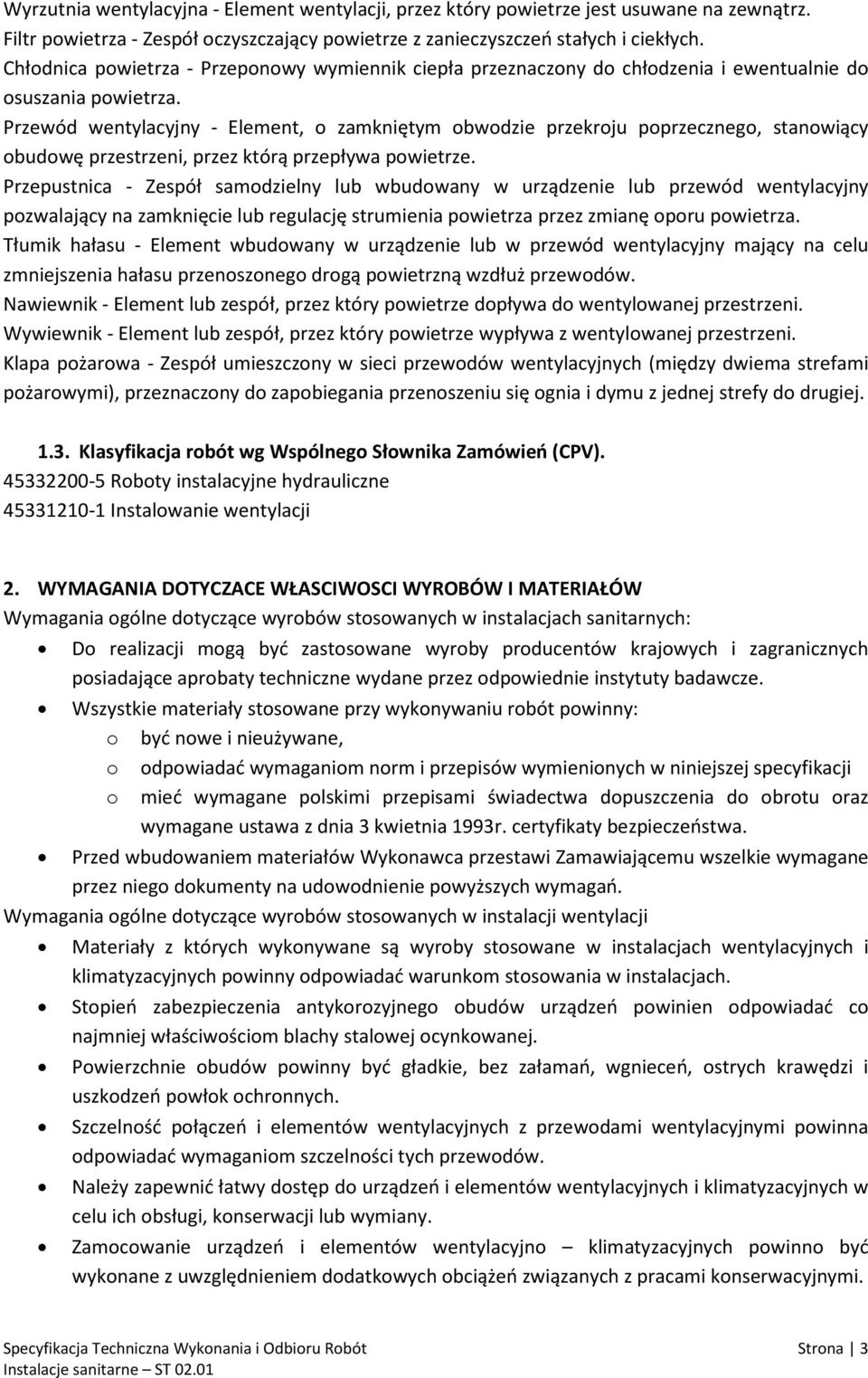 Przewód wentylacyjny - Element, o zamkniętym obwodzie przekroju poprzecznego, stanowiący obudowę przestrzeni, przez którą przepływa powietrze.