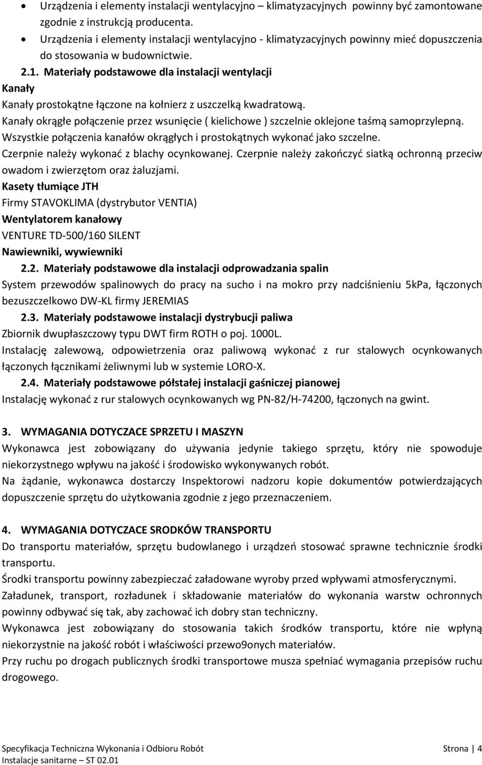 Materiały podstawowe dla instalacji wentylacji Kanały Kanały prostokątne łączone na kołnierz z uszczelką kwadratową.