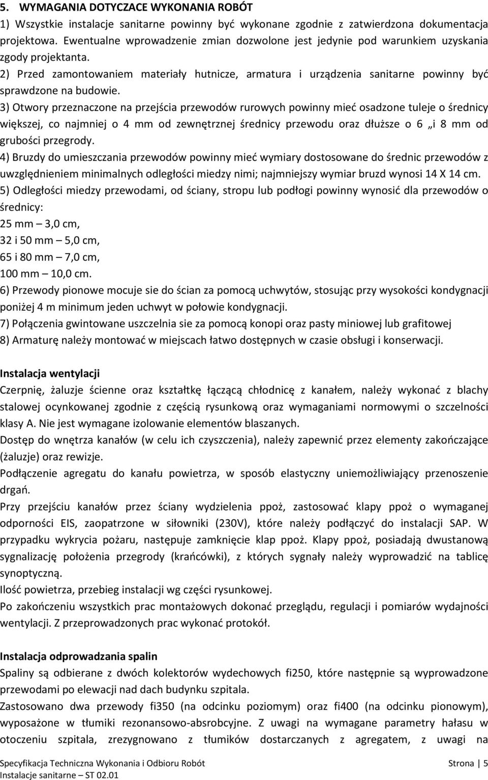 2) Przed zamontowaniem materiały hutnicze, armatura i urządzenia sanitarne powinny być sprawdzone na budowie.