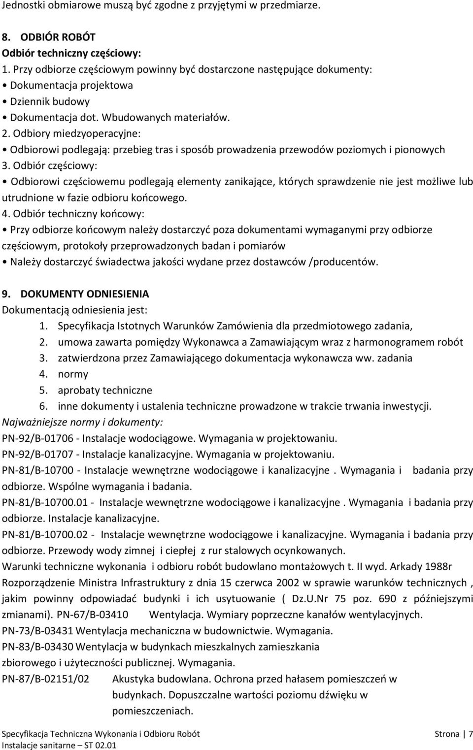 Odbiory miedzyoperacyjne: Odbiorowi podlegają: przebieg tras i sposób prowadzenia przewodów poziomych i pionowych 3.