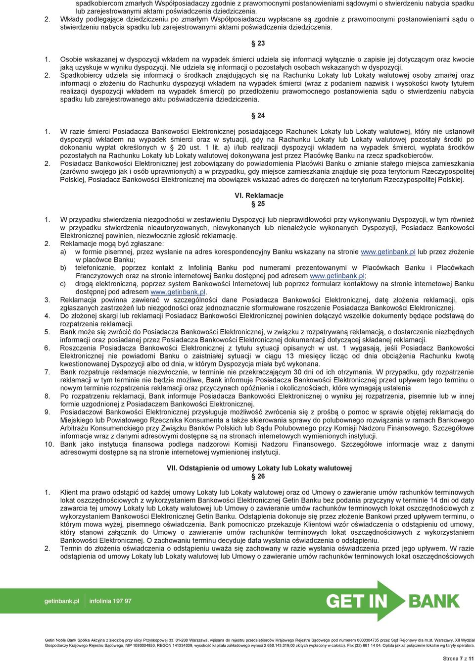 dziedziczenia. 23 1. Osobie wskazanej w dyspozycji wkładem na wypadek śmierci udziela się informacji wyłącznie o zapisie jej dotyczącym oraz kwocie jaką uzyskuje w wyniku dyspozycji.