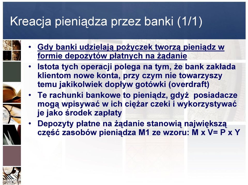 dopływ gotówki (overdraft) Te rachunki bankowe to pieniądz, gdyż posiadacze mogą wpisywać w ich ciężar czeki i