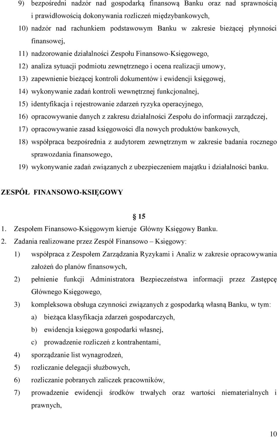 ewidencji księgowej, 14) wykonywanie zadań kontroli wewnętrznej funkcjonalnej, 15) identyfikacja i rejestrowanie zdarzeń ryzyka operacyjnego, 16) opracowywanie danych z zakresu działalności Zespołu