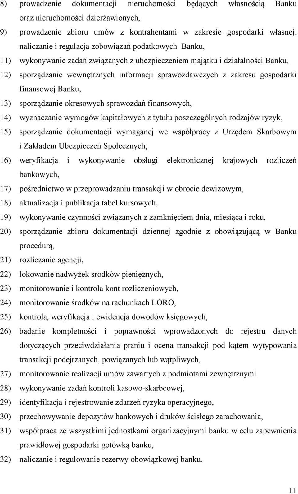 Banku, 13) sporządzanie okresowych sprawozdań finansowych, 14) wyznaczanie wymogów kapitałowych z tytułu poszczególnych rodzajów ryzyk, 15) sporządzanie dokumentacji wymaganej we współpracy z Urzędem