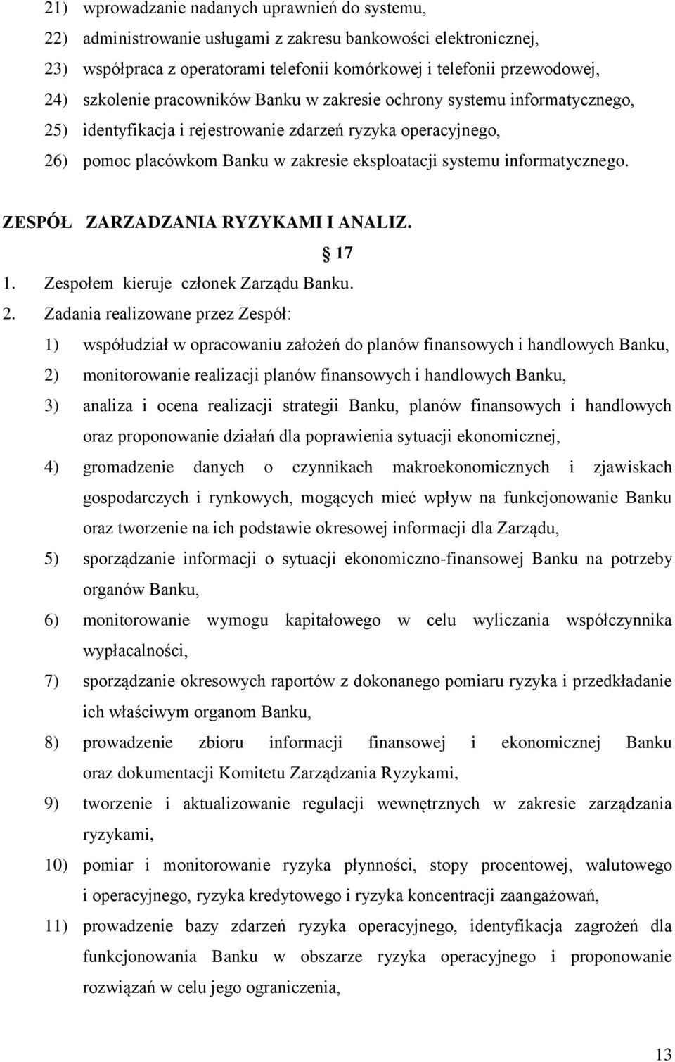 informatycznego. ZESPÓŁ ZARZADZANIA RYZYKAMI I ANALIZ. 17 1. Zespołem kieruje członek Zarządu Banku. 2.