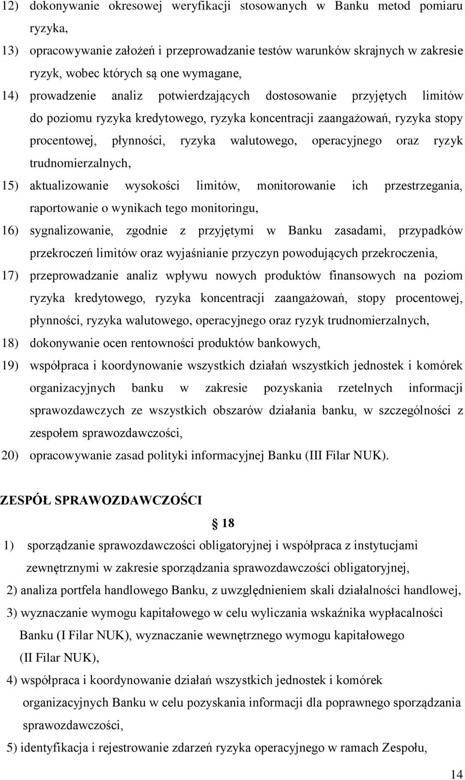 operacyjnego oraz ryzyk trudnomierzalnych, 15) aktualizowanie wysokości limitów, monitorowanie ich przestrzegania, raportowanie o wynikach tego monitoringu, 16) sygnalizowanie, zgodnie z przyjętymi w